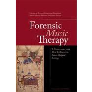 Forensic Music Therapy : The Treatment of Men and Women in Secure Hospital Settings 9781849052528