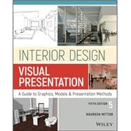 Interior Design Visual Presentation: A Guide to Graphics, Models and Presentation Methods 9781119312529