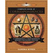 Llewellyn's Complete Book of Correspondences : A Comprehensive and Cross-Referenced Resource for Pagans and Wiccans 9780738732534