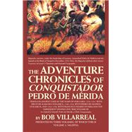 The Adventure Chronicles of Conquistador Pedro De Mérida 9781458222534