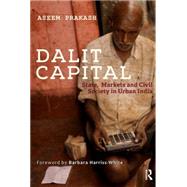 Dalit Capital: State, Markets and Civil Society in Urban India 9781138822535