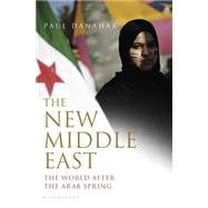 The New Middle East The World After the Arab Spring 9781620402535