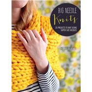 Big Needle Knits: 35 Projects to Knit Using Super-sized Needles 9781782492535