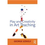 Play and Creativity in Art Teaching 9780415662536