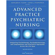 Advanced Practice Psychiatric Nursing: Integrating Psychotherapy, Psychopharmacology, and Complementary and Alternative Approaches Across the Lifespan 9780826132536