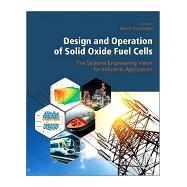 Design and Operation of Solid Oxide Fuel Cells 9780128152539