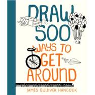 Draw 500 Ways to Get Around 9781631592539