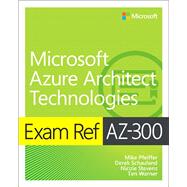 Exam Ref AZ-300 Microsoft Azure Architect Technologies 9780135802540