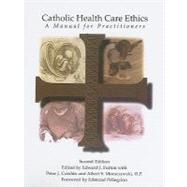 Catholic Health Care Ethics: A Manual for Practitioners 9780935372540