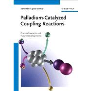 Palladium-Catalyzed Coupling Reactions Practical Aspects and Future Developments 9783527332540