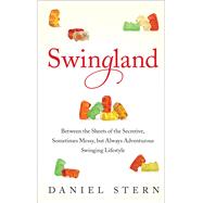 Swingland: Between the Sheets of the Secretive, Sometimes Messy, but Always Adventurous Swinging Lifestyle 9781476732541