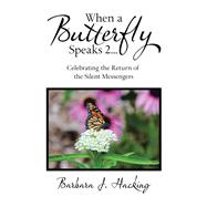 When a Butterfly Speaks 2 Celebrating the Return of the Silent Messengers 9781982242541
