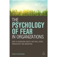 The Psychology of Fear in Organizations 9780749472542