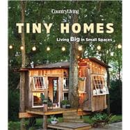 Country Living Tiny Homes Living Big in Small Spaces 9781618372543