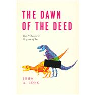 The Dawn of the Deed: The Prehistoric Origins of Sex 9780226492544