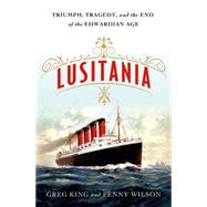 Lusitania Triumph, Tragedy, and the End of the Edwardian Age 9781250052544