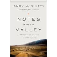 Notes from the Valley A Spiritual Travelogue through Cancer 9780802412546