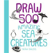 Draw 500 Amazing Sea Creatures 9781631592546