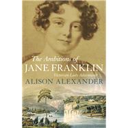 The Ambitions of Jane Franklin 9781760292546