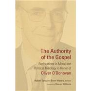 The Authority of the Gospel: Explorations in Moral and Political Theology in Honor of Oliver O'Donovan 9780802872548