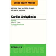 Cardiac Arrhythmias, an Issue of Critical Care Nursing Clinics of North America 9780323462549