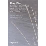 Deep Blue: Critical Reflections on Nature, Religion and Water 9781845532550