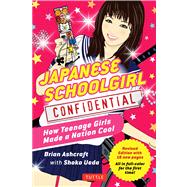 Japanese Schoolgirl Confidential: How Teenage Girls Made a Nation Cool 9784805312551
