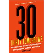 Thirty Tomorrows The Next Three Decades of Globalization, Demographics, and How We Will Live 9781250042552