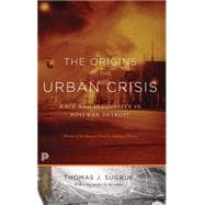 The Origins of the Urban Crisis: Race and Inequality in Postwar Detroit 9780691162553