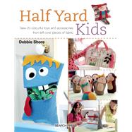 Half Yard Kids Sew 20 colourful toys and accessories from left-over pieces of fabric 9781782212553