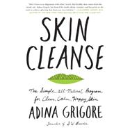 Skin Cleanse: The All-natural Program to Detox Your Beauty Routine, Supercharge Your Diet, and Get the Best Skin Ever 9780062332554