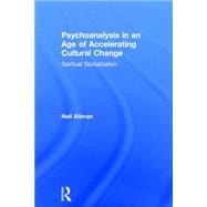 Psychoanalysis in an Age of Accelerating Cultural Change: Spiritual Globalization 9780415812559