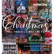 Southern Living Christmas All Through the South: Joyful Memories, Timeless Moments, Enduring Traditions 9780848742560