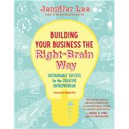 Building Your Business the Right-Brain Way Sustainable Success for the Creative Entrepreneur 9781608682560