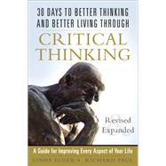 30 Days to Better Thinking and Better Living Through Critical Thinking A Guide for Improving Every Aspect of Your Life, Revised and Expanded 9780133092561