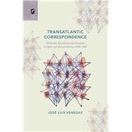 Transatlantic Correspondence: Modernity, Epistolarity, and Literature in Spain and Spanish America, 1898-1992 9780814212561