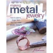 Making Metal Jewelry: How to stamp, forge, form, and fold metal jewelry designs 9781440322563