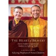 The Heart of Bravery: How to Awaken Compassion and Kindness in a Suffering World 9781611802566
