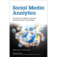 Social Media Analytics Techniques and Insights for Extracting Business Value Out of Social Media 9780133892567