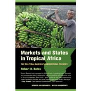 Markets and States in Tropical Africa: The Political Basis of Agricultural Policies 9780520282568
