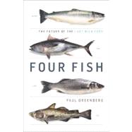Four Fish : The Future of the Last Wild Food 9781594202568