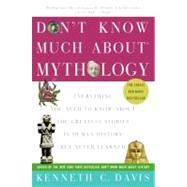 Don't Know Much about Mythology : Everything You Need to Know about the Greatest Stories in Human History but Never Learned 9780060932572