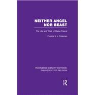 Neither Angel nor Beast: The Life and Work of Blaise Pascal 9780415822572