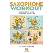 Saxophone Workout: Exercises to Build Technique & Control 9781480352575