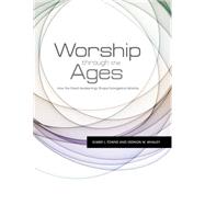 Worship Through the Ages How the Great Awakenings Shape Evangelical Worship 9781433672576