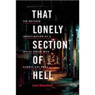 That Lonely Section of Hell The Botched Investigation of a Serial Killer Who Almost Got Away 9781771642576