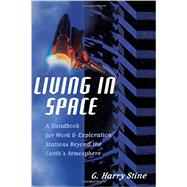 Living in Space: A Handbook for Work and Exploration Beyond the Earth's Atmosphere 9781590772577
