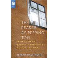 The Reader As Peeping Tom: Nonreciprocal Gazing in Narrative Fiction and Film 9780814212578