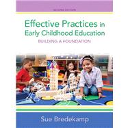 Effective Practices in Early Childhood Education Building a Foundation, Video-Enhanced Pearson eText with Loose-Leaf Version -- Access Card Package Package 9780133412581