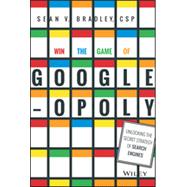 Win the Game of Googleopoly: Unlocking the Secret Strategy of Search Engines 9781119002581